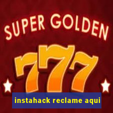 instahack reclame aqui